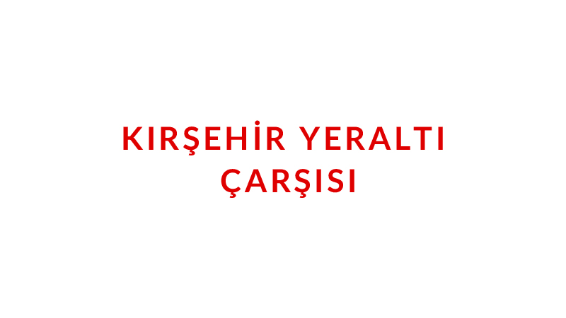 Kırşehir Yeraltı Çarşısı